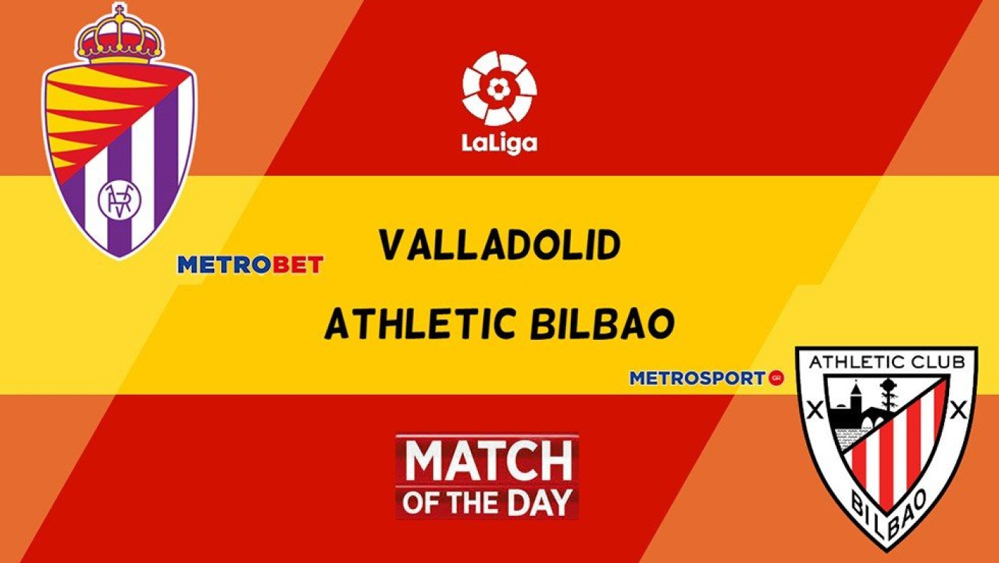 Ματς της ημέρας : - Βαγιαδολίδ – Αθλέτικ Μπιλμπάο –